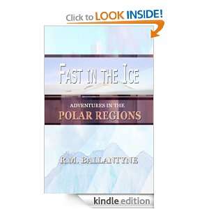 Fast in the Ice Adventures in the Polar Regions R.M. Ballantyne 
